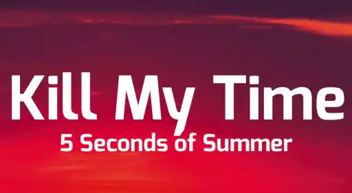 Kill My Time Song Lyrics