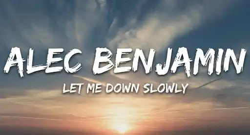 Let Me Down Slowly Song Lyrics