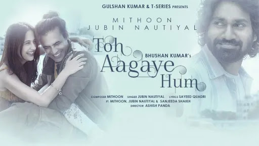 Toh-Aagaye-Hum-Jubin-Nautiyal.jpeg