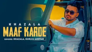 Maaf Karde Lyrics - Khazala - Gurlez Akhtar