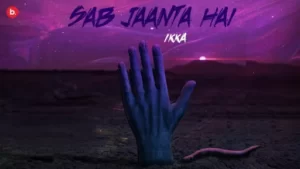 Sab Jaanta Hai Lyrics - Ikka