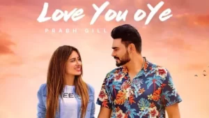 Love You Oye Lyrics - Prabh Gill - Sweetaj Brar