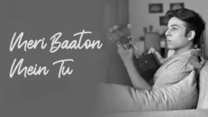 Meri Baaton Mein Tu Lyrics - Anuv Jain