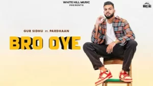 Bro Oye Lyrics - Gur Sidhu - Pardhaan