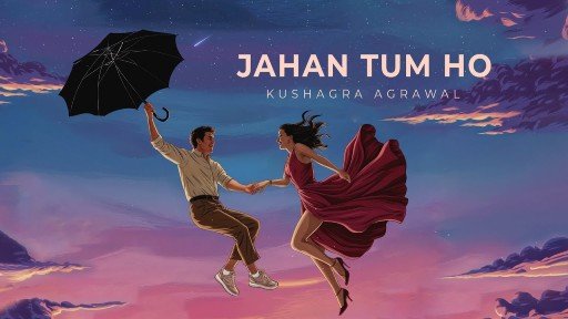 Jahan Tum Ho Lytrics - Kushagra Agrawal